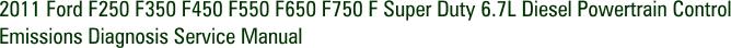 2011 Ford F250 F350 F450 F550 F650 F750 F Super Duty 6.7L Diesel Powertrain Control Emissions Diagnosis Service Manual