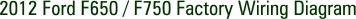 2012 Ford F650 / F750 Factory Wiring Diagram