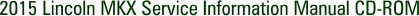 2015 Lincoln MKX Service Information Manual CD-ROM
