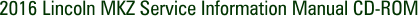 2016 Lincoln MKZ Service Information Manual CD-ROM