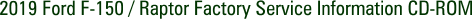 2019 Ford F-150 / Raptor Factory Service Information CD-ROM