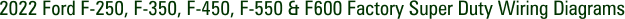 2022 Ford F-250, F-350, F-450, F-550 & F600 Factory Super Duty Wiring Diagrams