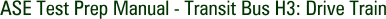 ASE Test Prep Manual - Transit Bus H3: Drive Train