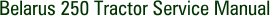 Belarus 250 Tractor Service Manual