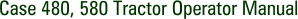 Case 480, 580 Tractor Operator Manual