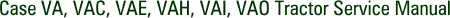 Case VA, VAC, VAE, VAH, VAI, VAO Tractor Service Manual