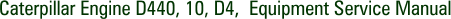 Caterpillar Engine D440, 10, D4, Equipment Service Manual