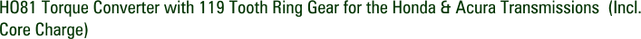 HO81 Torque Converter with 119 Tooth Ring Gear for the Honda & Acura Transmissions (Incl. Core Charge)