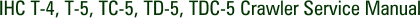 IHC T-4, T-5, TC-5, TD-5, TDC-5 Crawler Service Manual