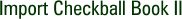 Import Checkball Book II