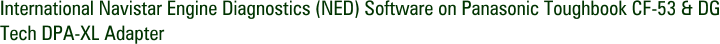 International Navistar Engine Diagnostics (NED) Software on Panasonic Toughbook CF-53 & DG Tech DPA-XL Adapter