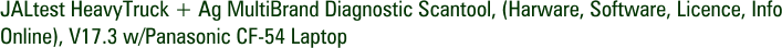 JALtest HeavyTruck + Ag MultiBrand Diagnostic Scantool, (Harware, Software, Licence, Info Online), V17.3 w/Panasonic CF-54 Laptop