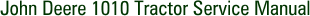 John Deere 1010 Tractor Service Manual