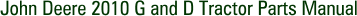 John Deere 2010 G and D Tractor Parts Manual