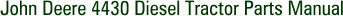 John Deere 4430 Diesel Tractor Parts Manual