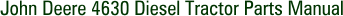 John Deere 4630 Diesel Tractor Parts Manual