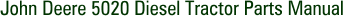 John Deere 5020 Diesel Tractor Parts Manual