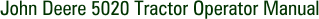 John Deere 5020 Tractor Operator Manual