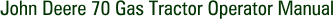 John Deere 70 Gas Tractor Operator Manual