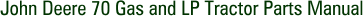 John Deere 70 Gas and LP Tractor Parts Manual