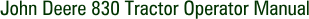 John Deere 830 Tractor Operator Manual