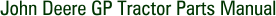 John Deere GP Tractor Parts Manual