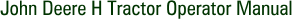 John Deere H Tractor Operator Manual