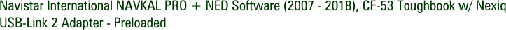 Navistar International NAVKAL PRO + NED Software (2007 - 2018), CF-53 Toughbook w/ Nexiq USB-Link 2 Adapter - Preloaded