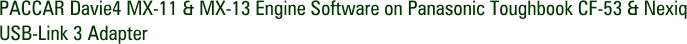 PACCAR Davie4 MX-11 & MX-13 Engine Software on Panasonic Toughbook CF-53 & Nexiq USB-Link 3 Adapter