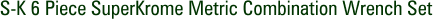 S-K 6 Piece SuperKrome Metric Combination Wrench Set