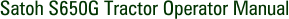 Satoh S650G Tractor Operator Manual