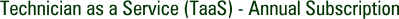 Technician as a Service (TaaS) - Annual Subscription